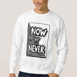 Moletom "Agora ou Nunca" Slogan Inspirador - Moderno e Ous