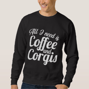 Moletom All I Need Is Coffee And Corgis Cute Caffeine Pupp