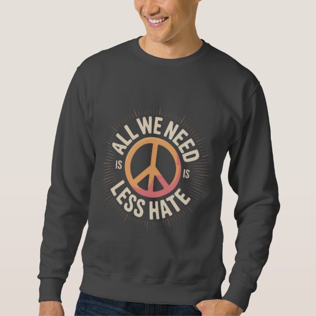 Moletom 'ALL WE NEED IS LESS HATE' T-Shirt (Frente)