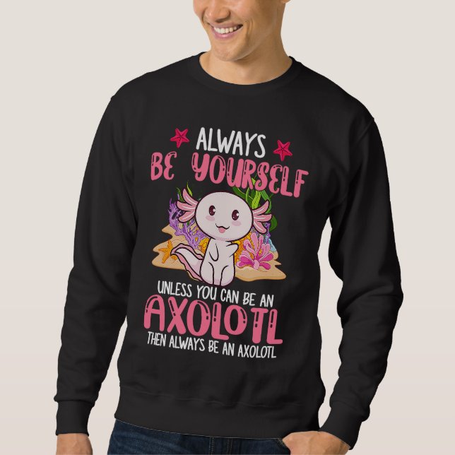 Moletom Always Be Yourself Funny Axolotl Lover Girls Teens (Frente)