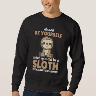 Moletom Always Be Yourself Unless You Can Be A Sloth cute