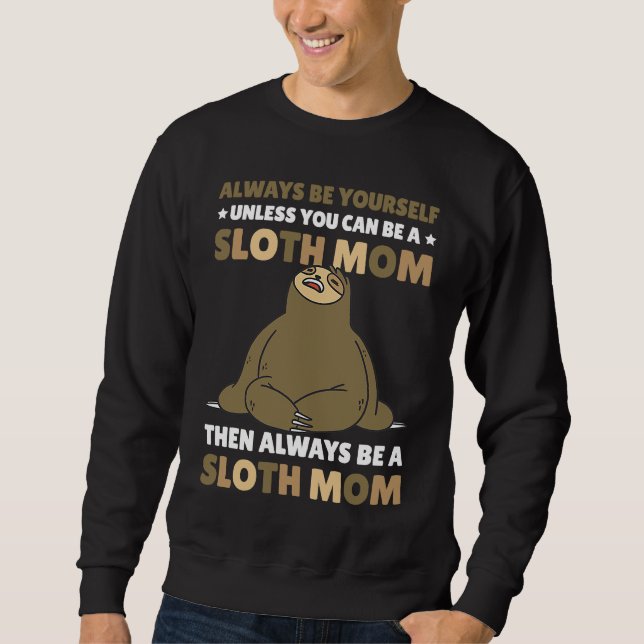 Moletom Always be yourself unless you can be a Sloth Mom t (Frente)