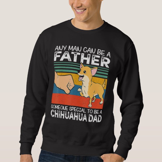 Moletom Any Man Can Be A Father Best Chihuahua Dad   Dog   (Frente)