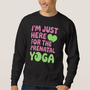 Moletom Apenas Aqui Para O Yoga Pré-Natal, Diversão para A