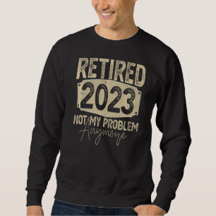 Moletom Aposentado 2023 Não É Meu Problema Mais Vintage En