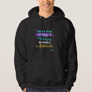Moletom Arborists Only The Strongest Women Become Arborist
