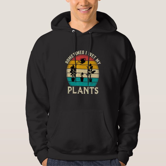 Moletom Às Vezes Eu Molhei Minha Planta De Jardinagem De P (Frente)