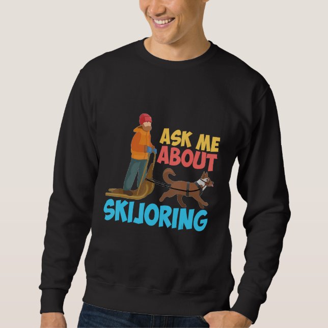 Moletom Ask Me About My Skijoring Sled Dogs Mushing Sled D (Frente)
