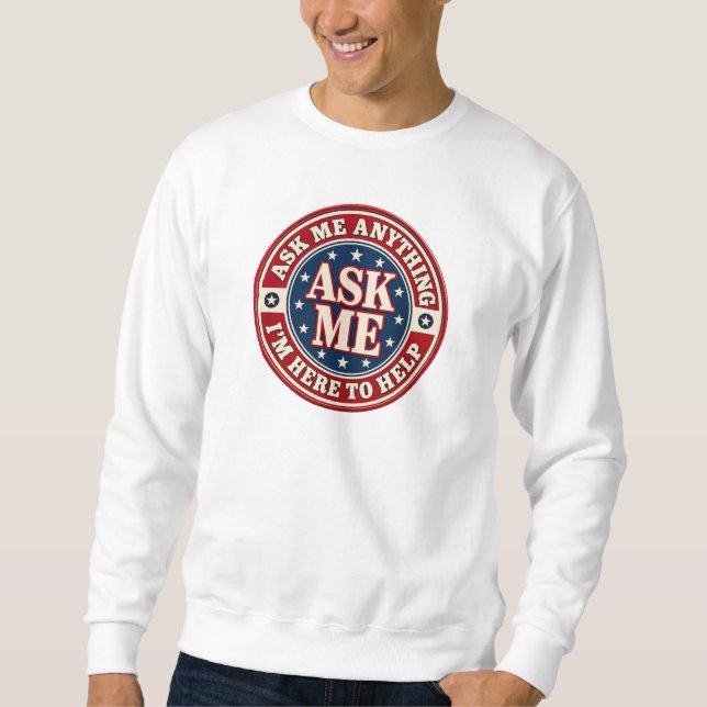 Moletom ASK ME Anything Sweatshirt – I’m Here to Help (Frente)