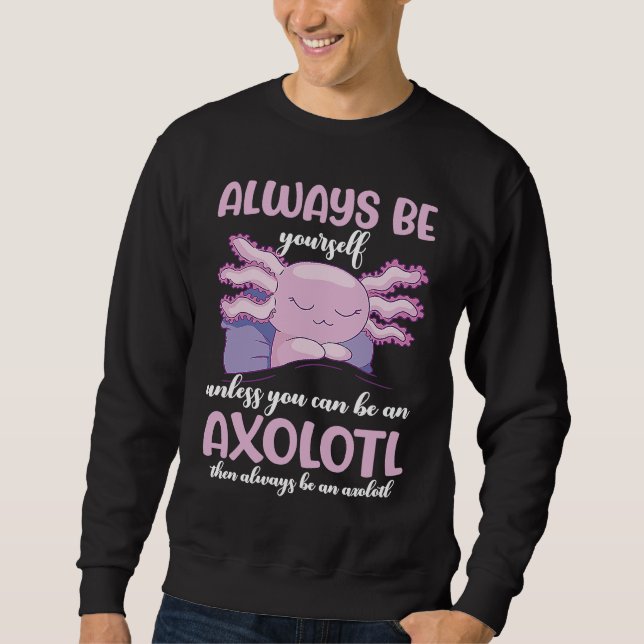 Moletom Axolotl Always Be Yourself Unless You Can Be An Ax (Frente)