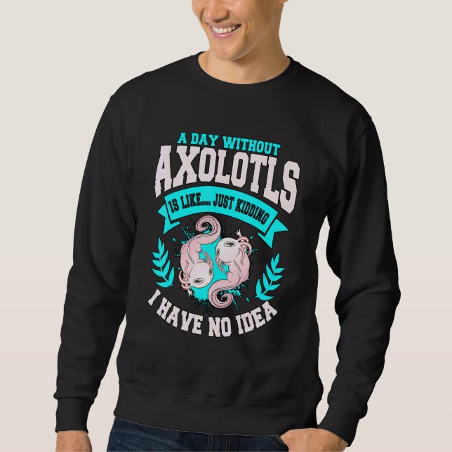 Moletom Axolotl Cita Um Dia Sem Axolotls (Frente)