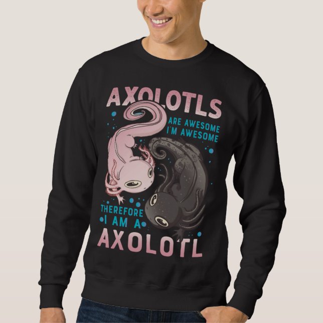 Moletom Axolotls Are Awesome I M Awesome Therefore I Am A  (Frente)