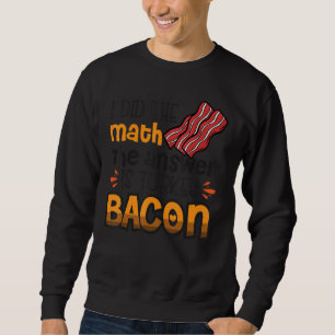 Moletom Bacon Eu Fiz Matemática A Resposta É Turquia Bacon