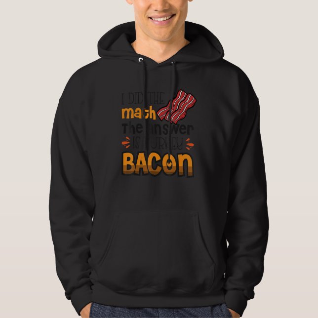Moletom Bacon Eu Fiz Matemática A Resposta É Turquia Bacon (Frente)