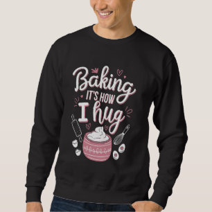 Moletom Baking É como eu abraço u2013 Engraçado cozinhando