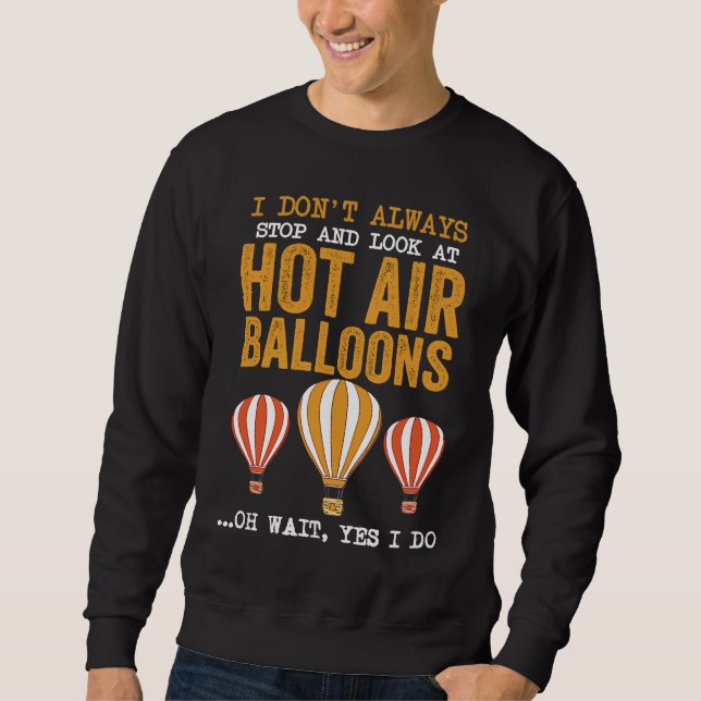 Moletom Balloon I Don't Always Stop And Look At Hot Air Ba (Frente)
