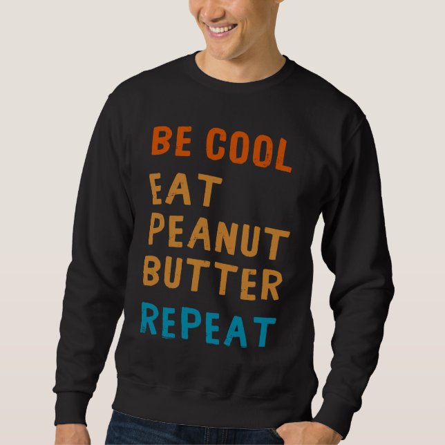 Moletom Be Cool Peanut Butter  Addict Eat Repeat Saying (Frente)