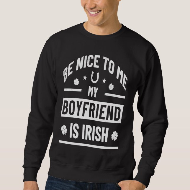 Moletom Be Nice To Me My Boyfriend Is Irish  St Patrick's  (Frente)