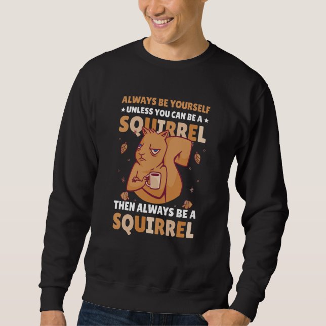 Moletom Be yoursefl unless you can be a Squirrel for Squir (Frente)
