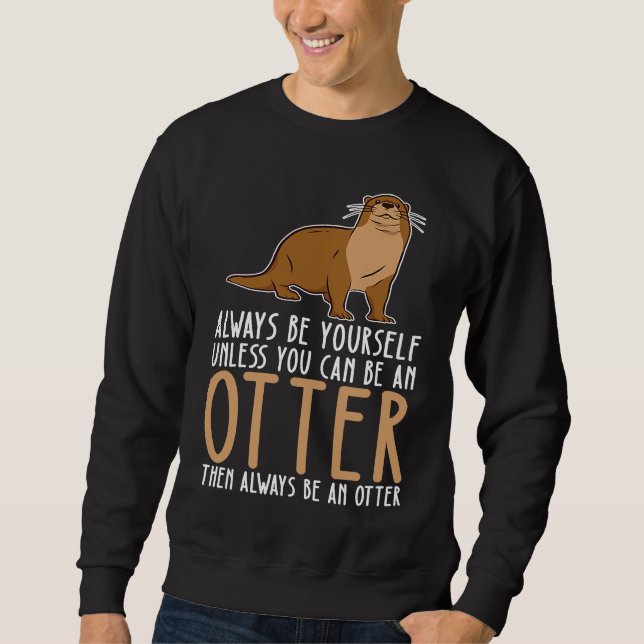 Moletom Be Yourself Always And Be A Otter (Frente)