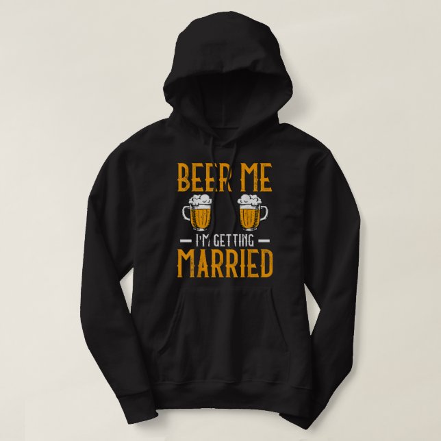 Moletom Beer Me I Am Getting Married Men Funny Groom Bache (Frente do Design)