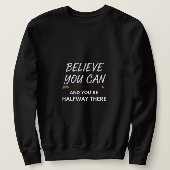 Moletom Believe You Can Arrow Motivational Quote Design (Frente do Design)