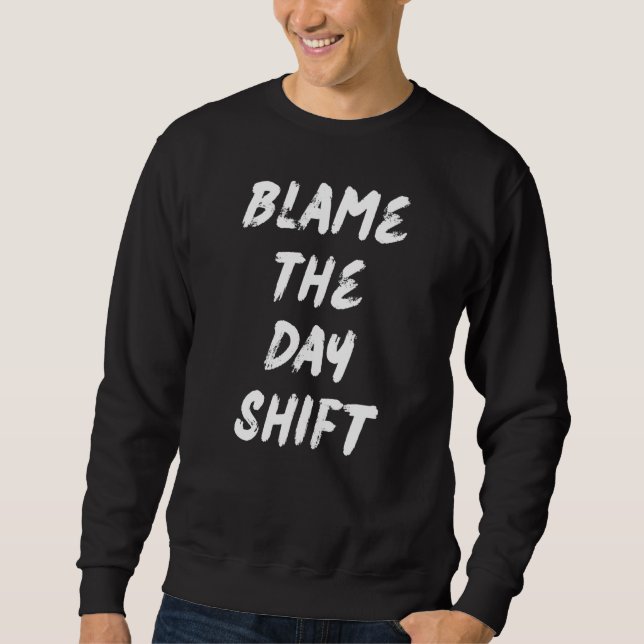 Moletom Blame The Day Shift For Night Shifters (Frente)