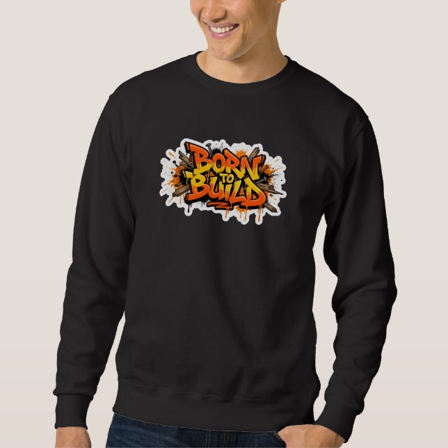 Moletom Born To Build Carpenter Graffiti Sweatshirt (Frente)