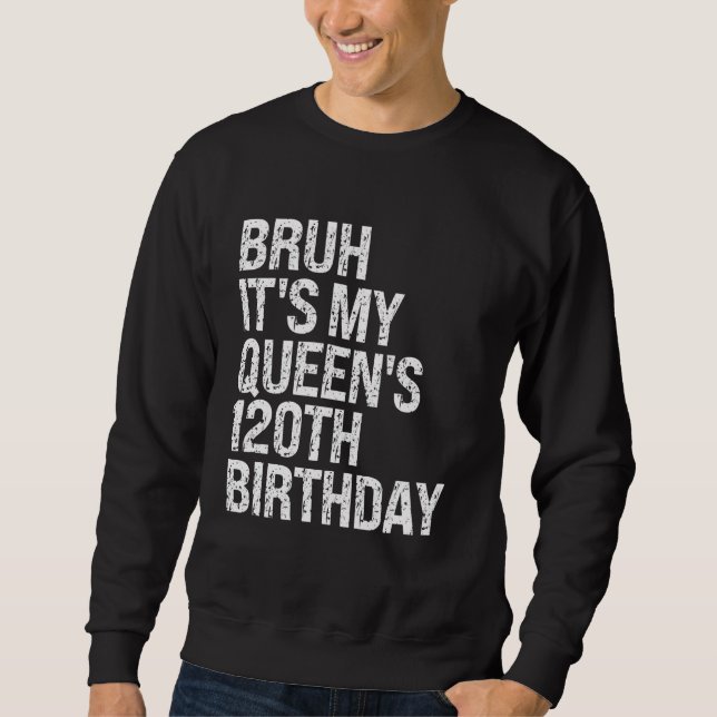 Moletom Bruh É o 120º Aniversário da Coroa da Minha Rainha (Frente)