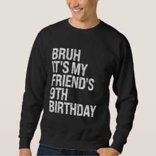 Moletom Bruh, é o 9º aniversário do meu amigo, Coroa Sarca
