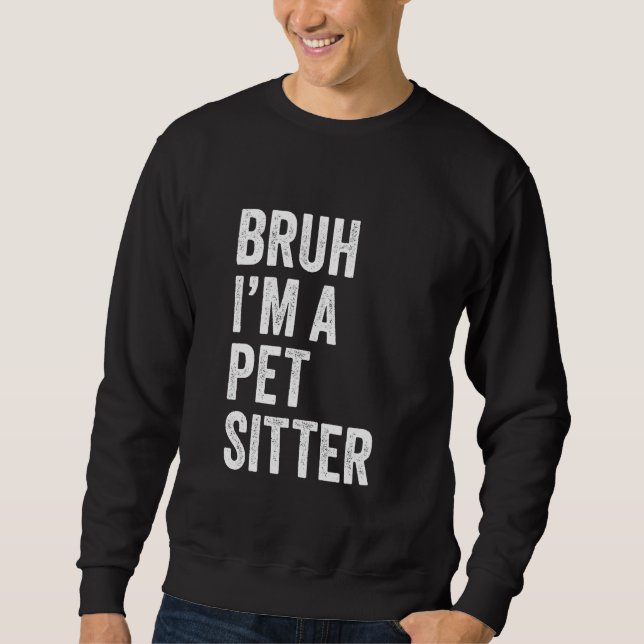 Moletom Bruh Eu Sou Um Pet Sitter Engraçado Bruh Meme Sarc (Frente)