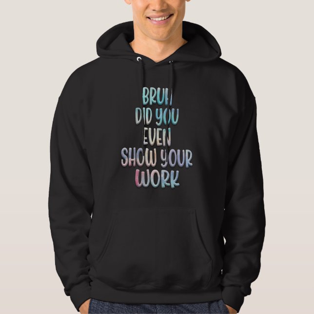 Moletom Bruh Você Até Mostrou Seu Professor De Matemática  (Frente)