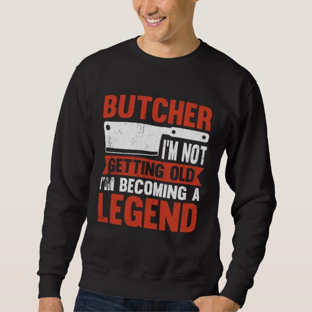 Moletom Butcher I m Not Getting Old I m Becoming A Legend (Frente)