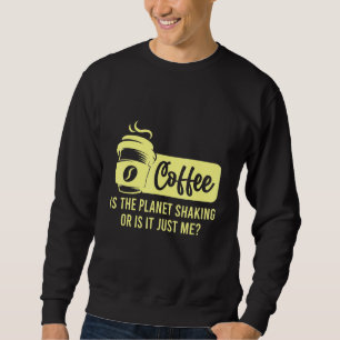 Moletom Café É O Planeta A Balançar Ou Sou Eu O Café?