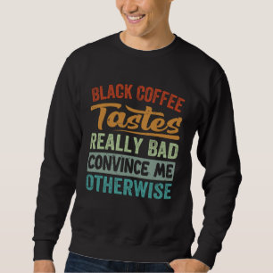 Moletom Café Preto Tem um Gosto Muito Ruim Me Convence do 