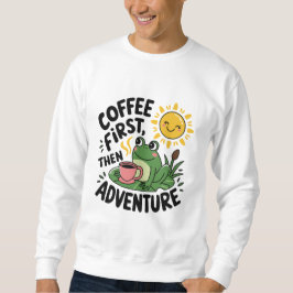Moletom Café Primeiro, Depois Aventura - Sapo De Divertime