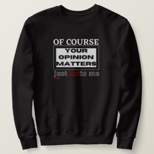 Moletom camisola engraçada "CLARO SUA OPINIÃO..."