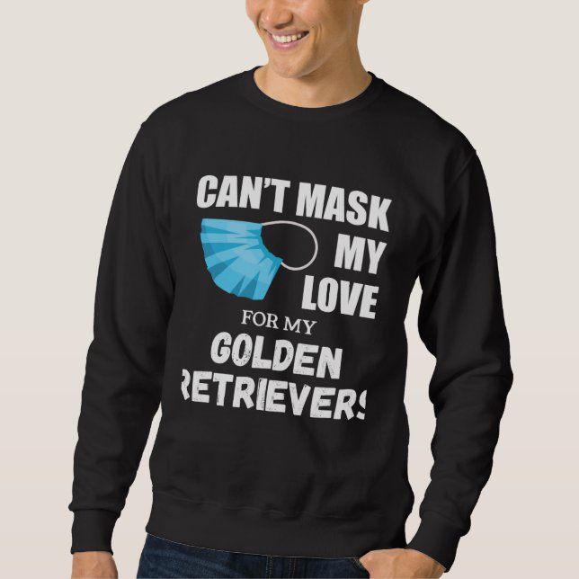 Moletom Can t Mask My Love For Golden Retriever Dog (Frente)