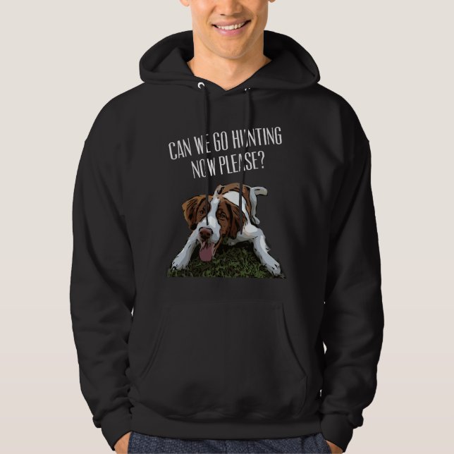 Moletom Cão Brittany Spaniel Podemos Ir Caçar Agora Por Fa (Frente)