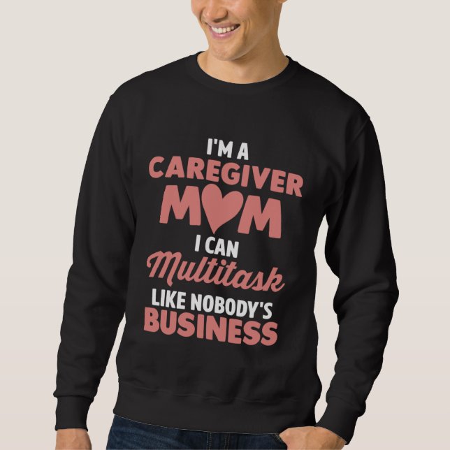 Moletom Caregiver Mom I Can Multitask Like Nobody s Busine (Frente)