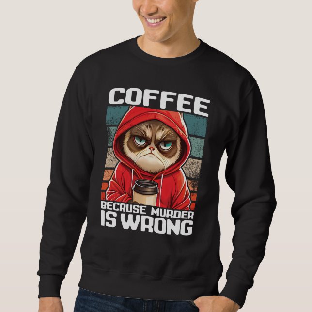 Moletom Cat Coffee I Coffee because murder is wrong  2 (Frente)