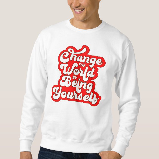 Moletom change the world by being yourself (Frente)
