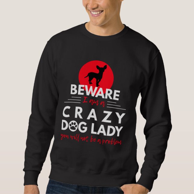 Moletom Chihuahua   Beware I am a Crazy Dog Lady (Frente)