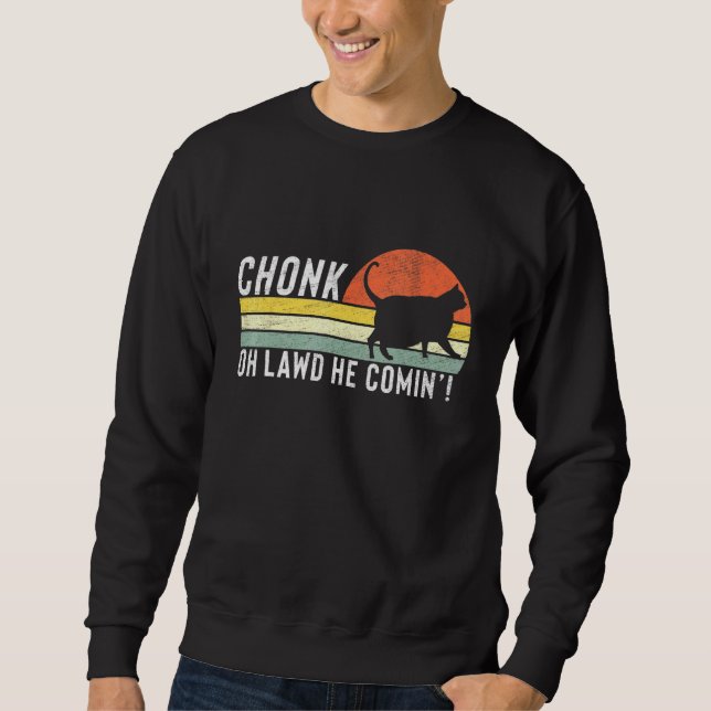 Moletom Chonk Oh Lawd Ele Vem Chonk Cat Meme Cat (Frente)