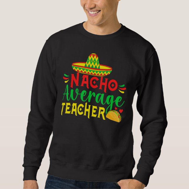 Moletom Cinco De Mayo Nacho Everage Teacher Men Women Teac (Frente)