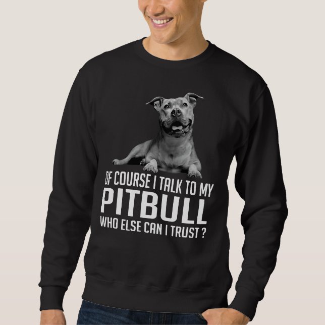Moletom Claro Que Falo Com O Meu Pitbull Quem Mais Posso? (Frente)
