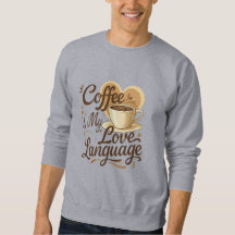 Coffee is My Love Language Funny Quote Sweatshirt