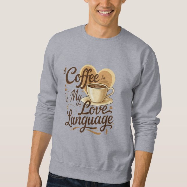 Moletom Coffee is My Love Language Funny Quote Sweatshirt  (Frente)