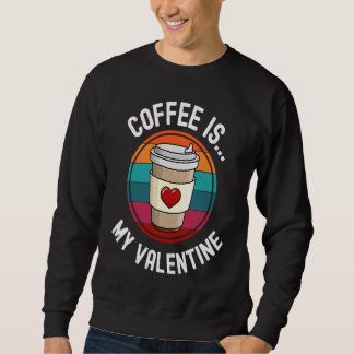 Moletom Coffee Is My Valentine Coffee Valentines Day