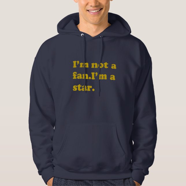 Moletom Com Capuz Eu não sou um fã. Eu sou uma estrela. Camisola do (Frente)